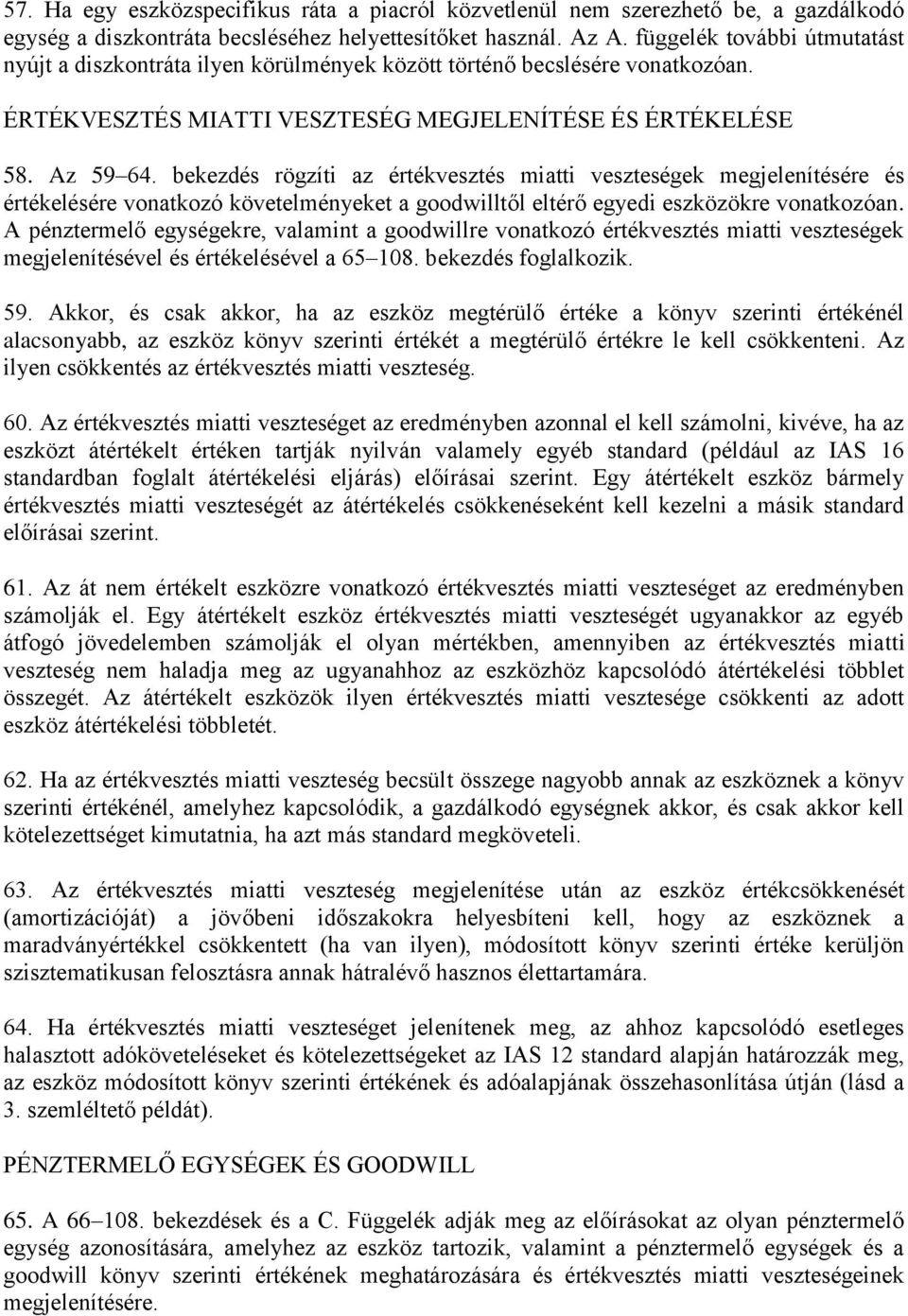 bekezdés rögzíti az értékvesztés miatti veszteségek megjelenítésére és értékelésére vonatkozó követelményeket a goodwilltől eltérő egyedi eszközökre vonatkozóan.