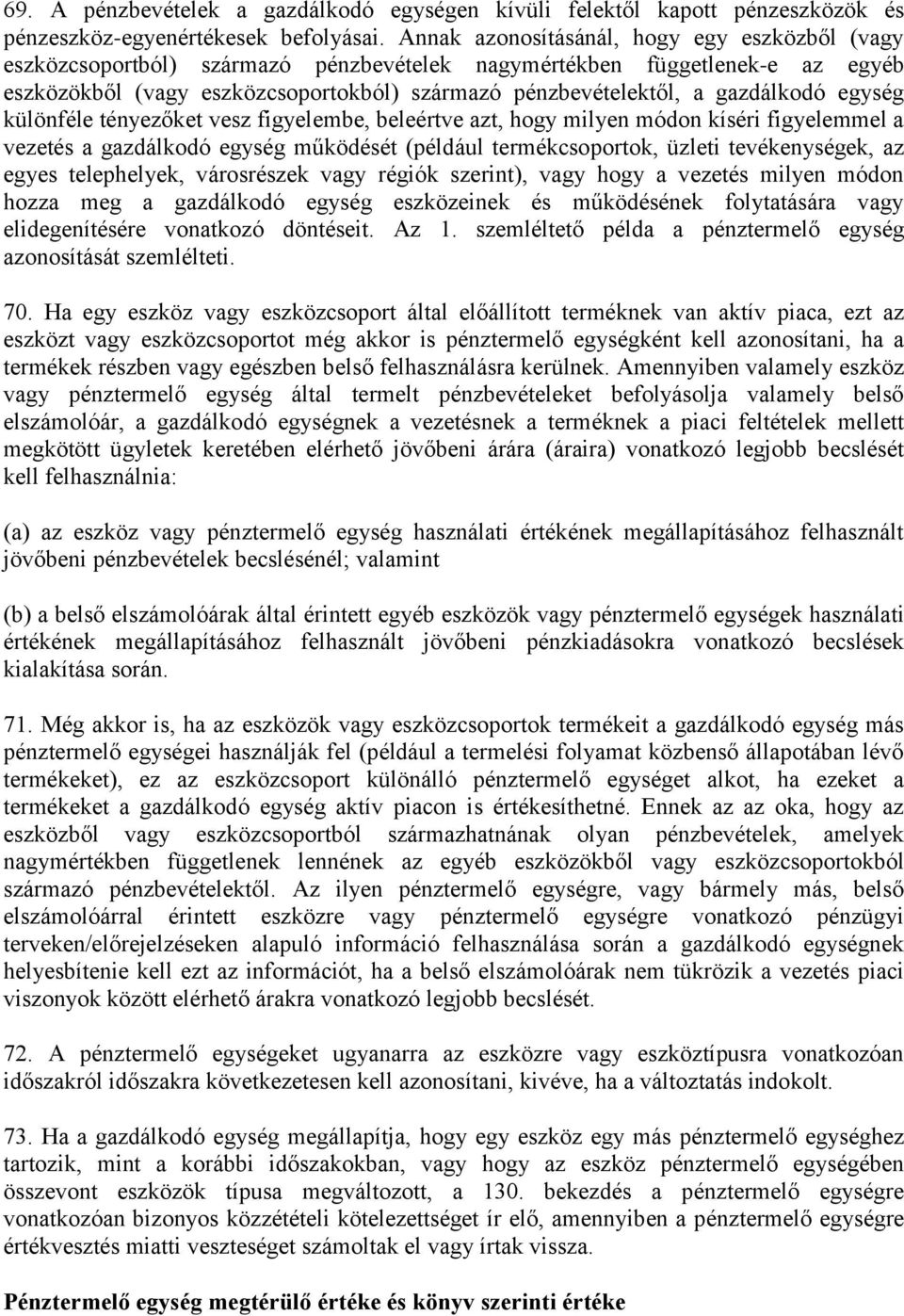 gazdálkodó egység különféle tényezőket vesz figyelembe, beleértve azt, hogy milyen módon kíséri figyelemmel a vezetés a gazdálkodó egység működését (például termékcsoportok, üzleti tevékenységek, az