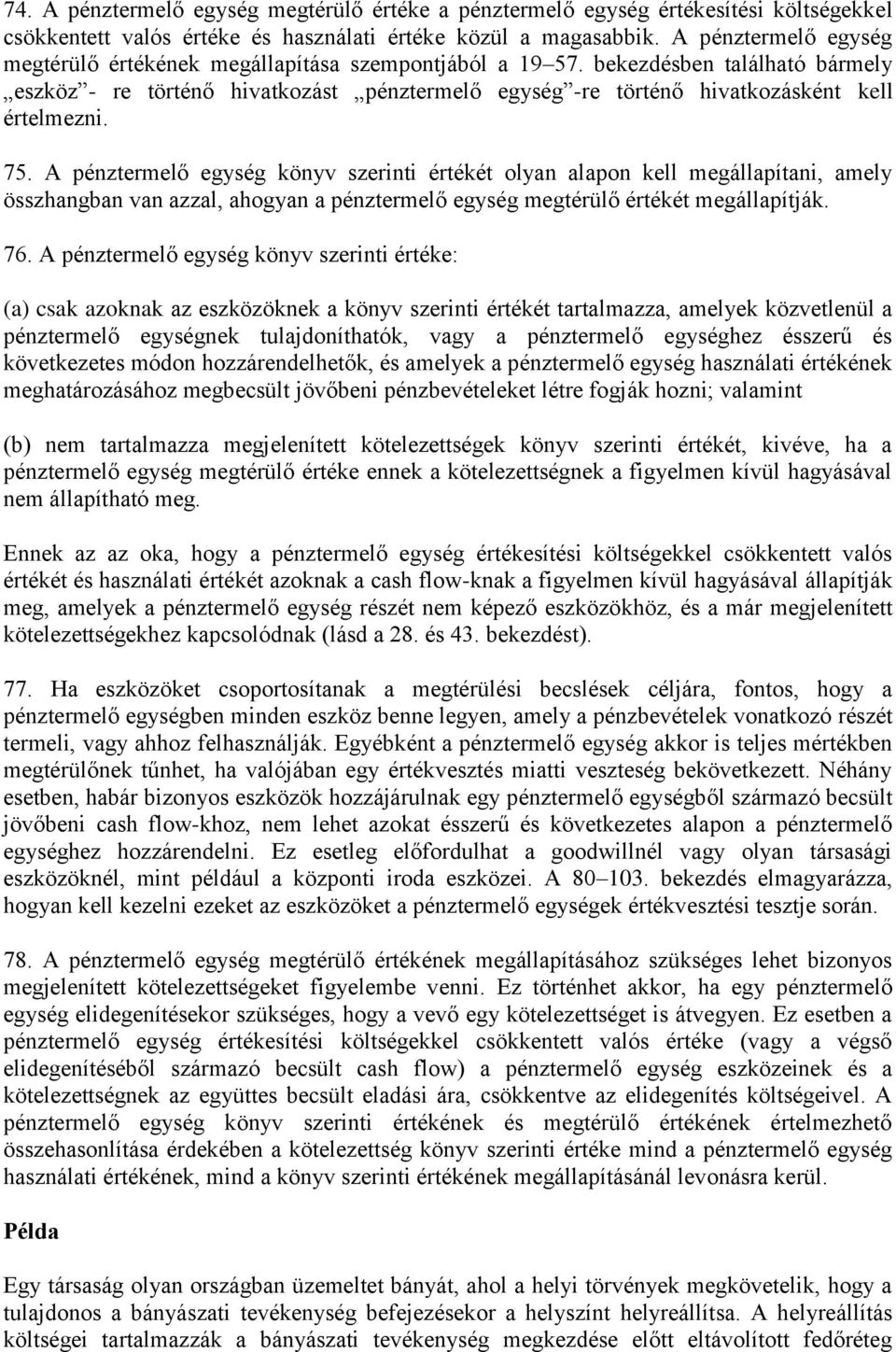 bekezdésben található bármely eszköz - re történő hivatkozást pénztermelő egység -re történő hivatkozásként kell értelmezni. 75.