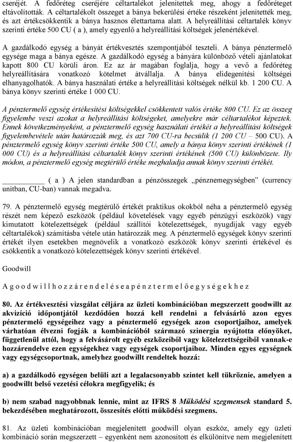 A helyreállítási céltartalék könyv szerinti értéke 500 CU ( a ), amely egyenlő a helyreállítási költségek jelenértékével. A gazdálkodó egység a bányát értékvesztés szempontjából teszteli.
