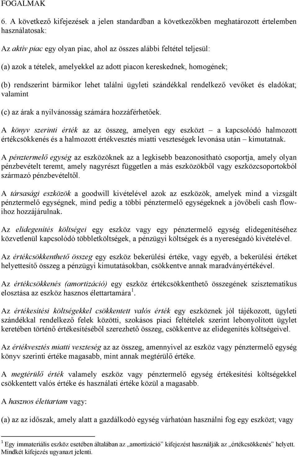 amelyekkel az adott piacon kereskednek, homogének; (b) rendszerint bármikor lehet találni ügyleti szándékkal rendelkező vevőket és eladókat; valamint (c) az árak a nyilvánosság számára hozzáférhetőek.