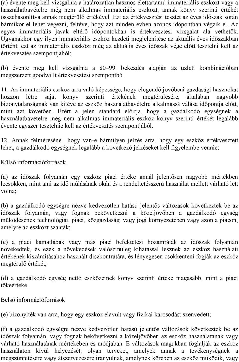 Az egyes immateriális javak eltérő időpontokban is értékvesztési vizsgálat alá vethetők.
