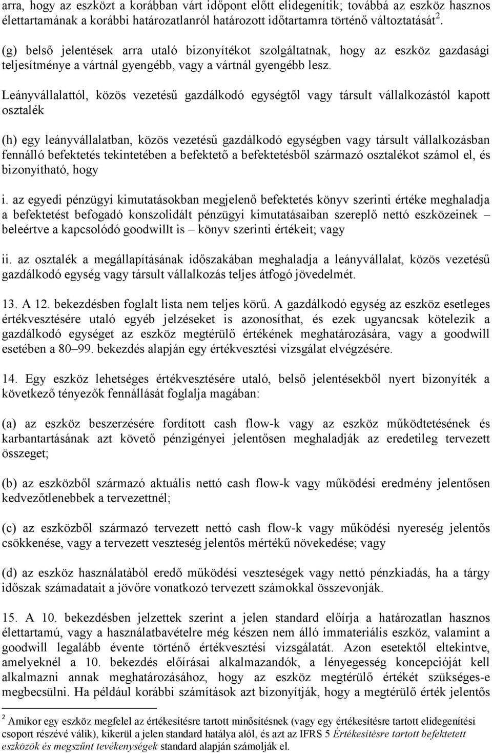 Leányvállalattól, közös vezetésű gazdálkodó egységtől vagy társult vállalkozástól kapott osztalék (h) egy leányvállalatban, közös vezetésű gazdálkodó egységben vagy társult vállalkozásban fennálló