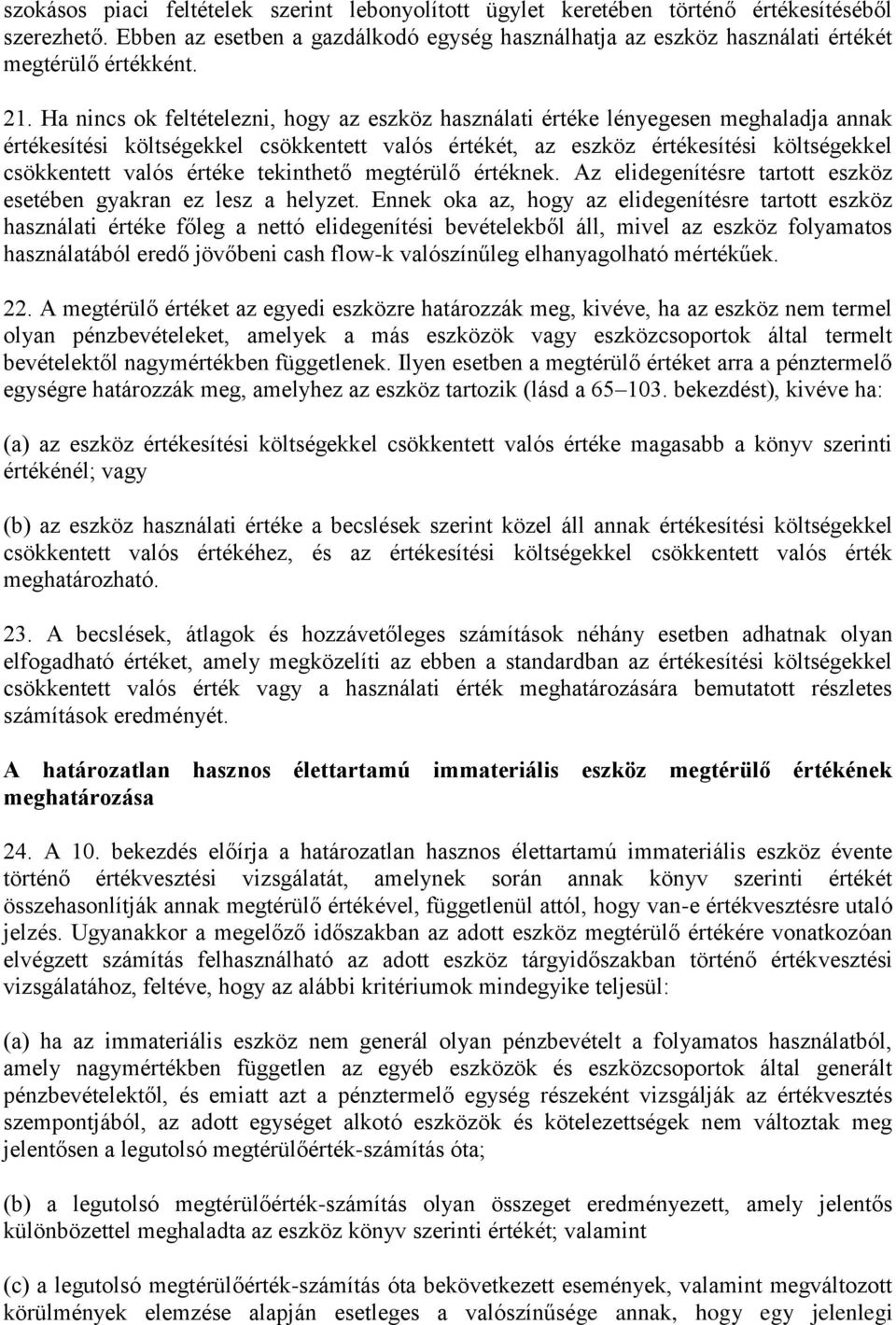 értéke tekinthető megtérülő értéknek. Az elidegenítésre tartott eszköz esetében gyakran ez lesz a helyzet.