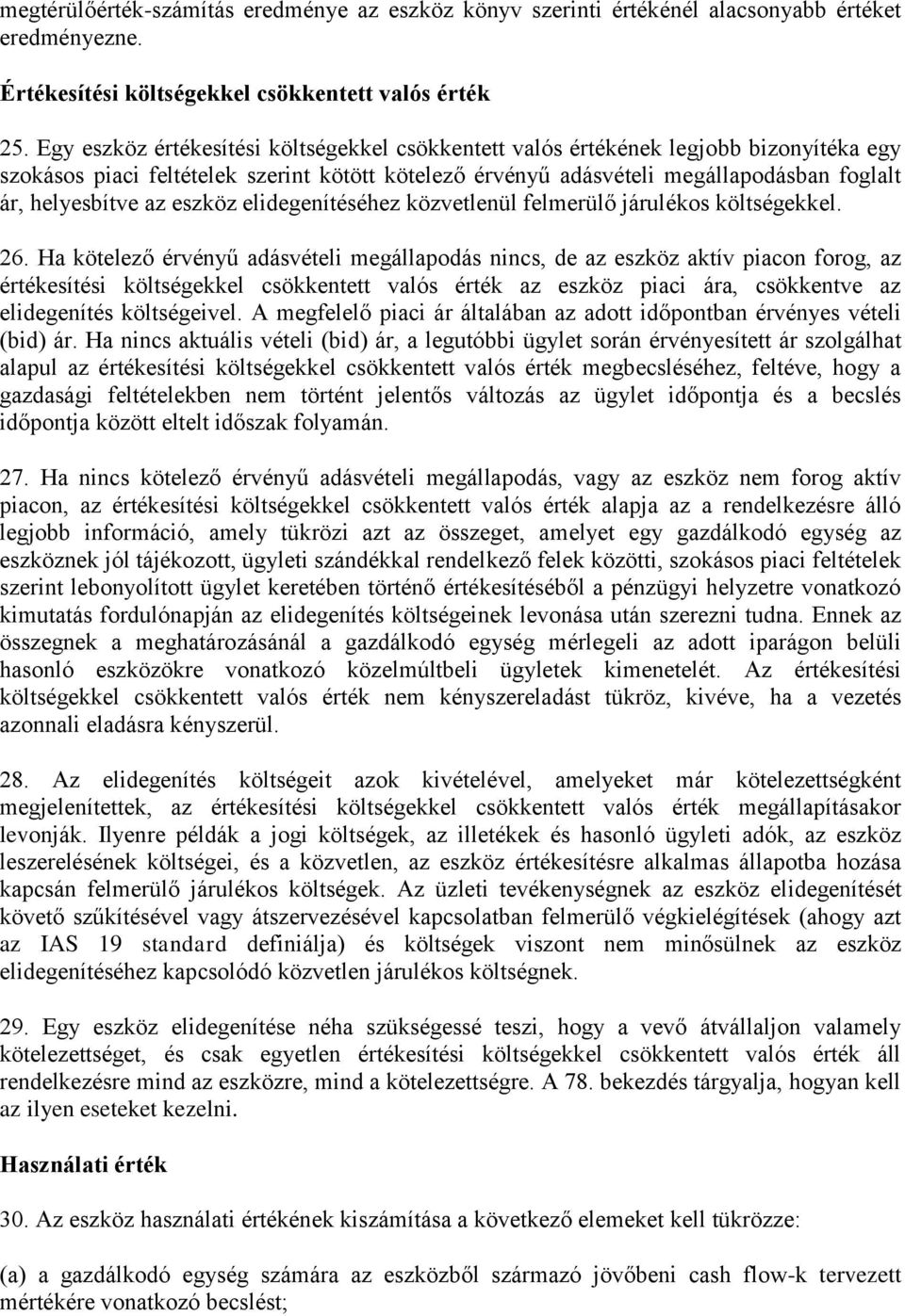 az eszköz elidegenítéséhez közvetlenül felmerülő járulékos költségekkel. 26.
