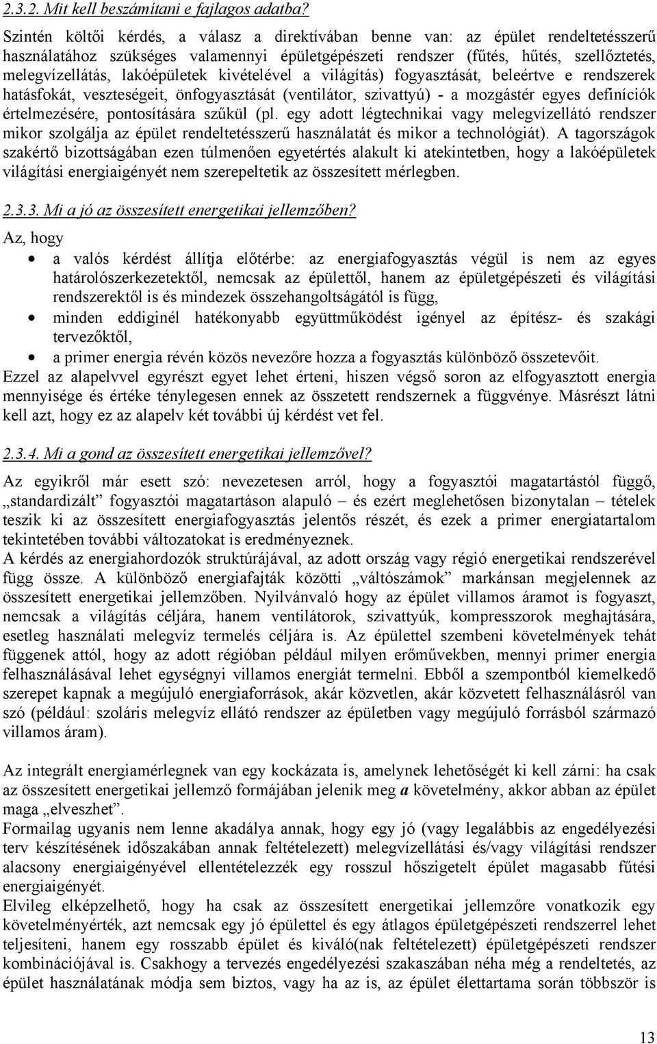 lakóépületek kivételével a világítás) fogyasztását, beleértve e rendszerek hatásfokát, veszteségeit, önfogyasztását (ventilátor, szivattyú) - a mozgástér egyes definíciók értelmezésére, pontosítására