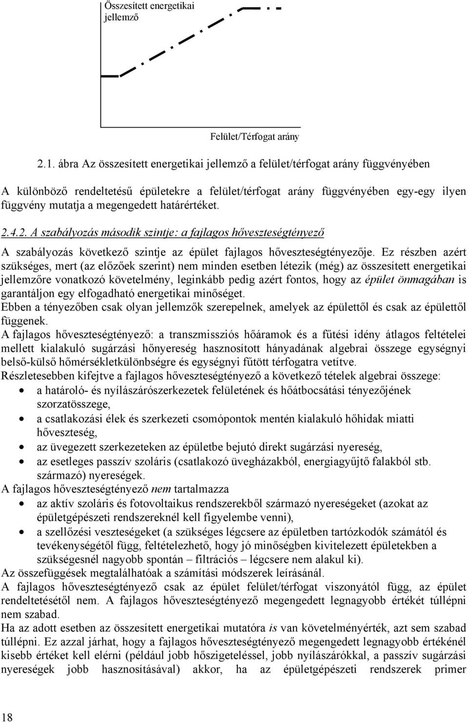 határértéket. 2.4.2. A szabályozás második szintje: a fajlagos hőveszteségtényező A szabályozás következő szintje az épület fajlagos hőveszteségtényezője.