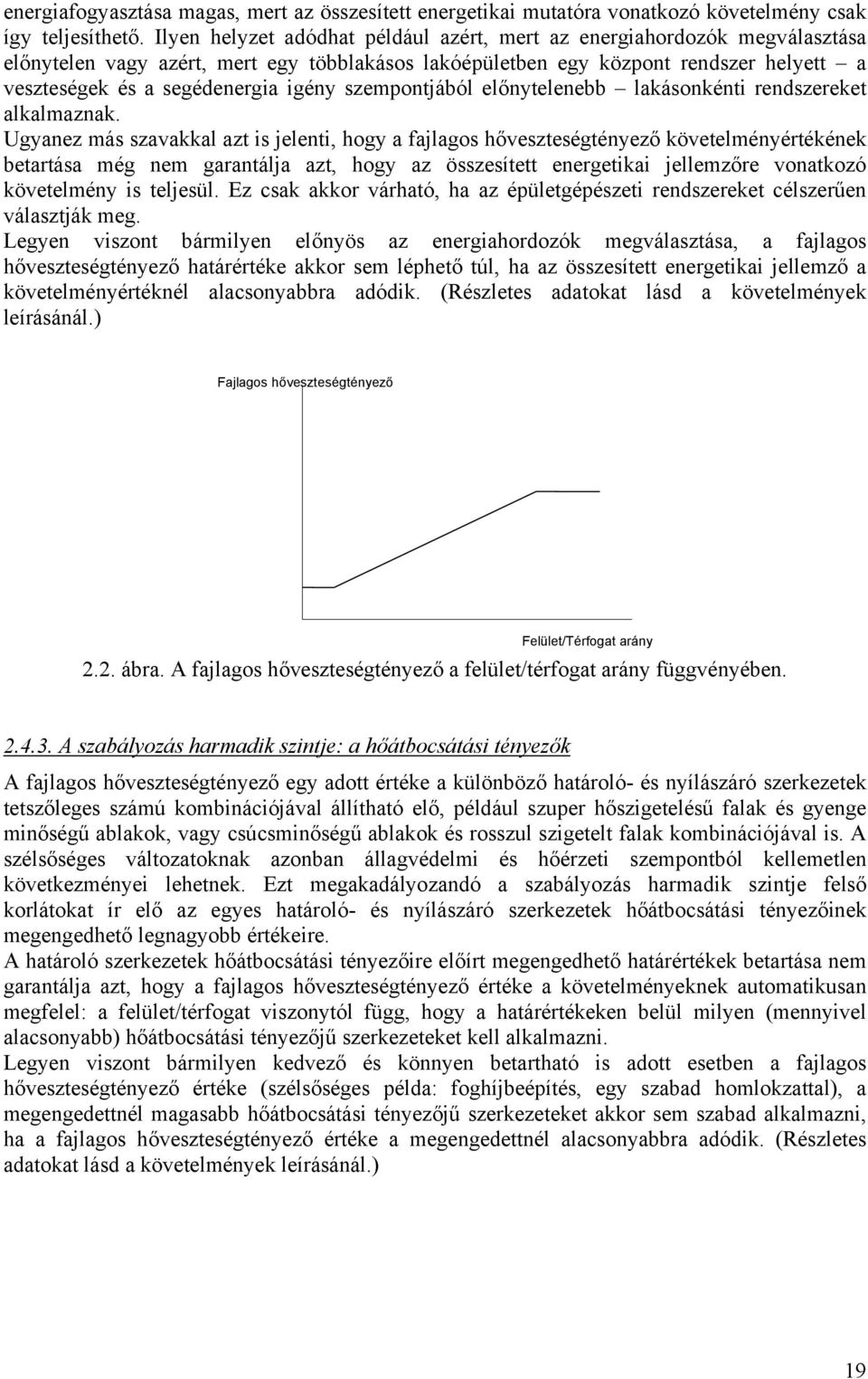 szempontjából előnytelenebb lakásonkénti rendszereket alkalmaznak.