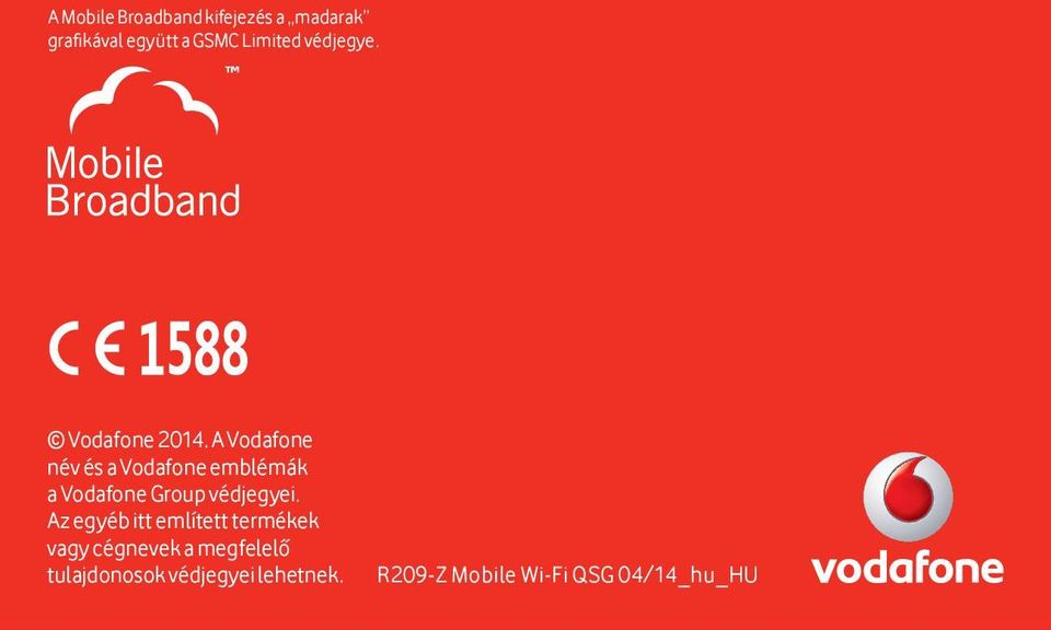 A Vodafone név és a Vodafone emblémák a Vodafone Group védjegyei.