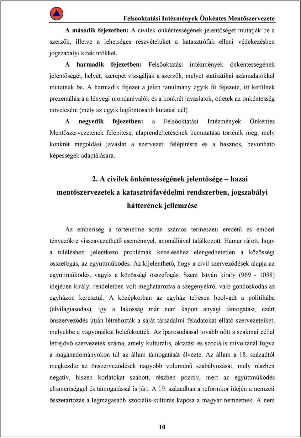 A harmadik fejezet a jelen tanulmány egyik fő fejezete, itt kerülnek prezentálásra a lényegi mondanivalók és a konkrét javaslatok, ötletek az önkéntesség növelésére (mely az egyik legfontosabb
