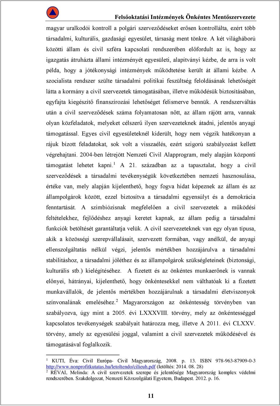 jótékonysági intézmények működtetése került át állami kézbe.