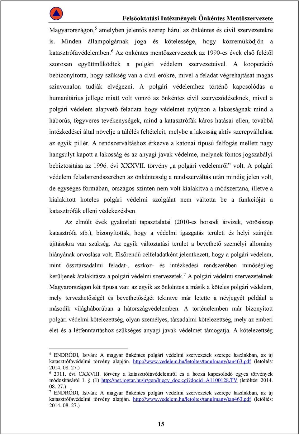 A kooperáció bebizonyította, hogy szükség van a civil erőkre, mivel a feladat végrehajtását magas színvonalon tudják elvégezni.