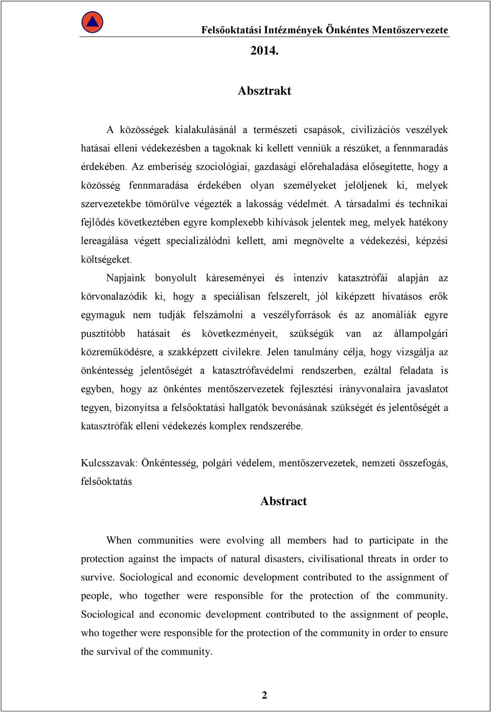 A társadalmi és technikai fejlődés következtében egyre komplexebb kihívások jelentek meg, melyek hatékony lereagálása végett specializálódni kellett, ami megnövelte a védekezési, képzési költségeket.