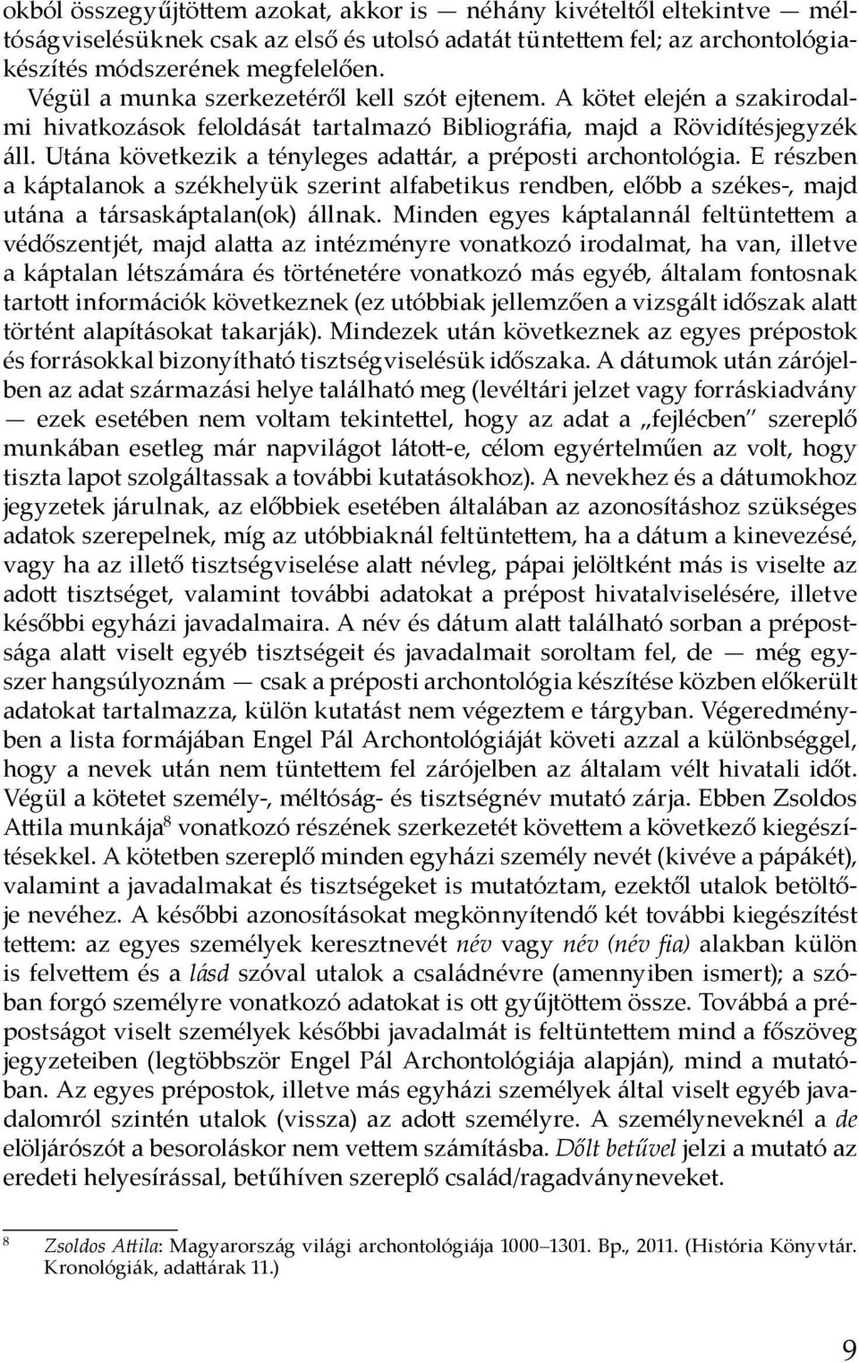 Utána következik a tényleges adattár, a préposti archontológia. E részben a káptalanok a székhelyük szerint alfabetikus rendben, előbb a székes-, majd utána a társaskáptalan(ok) állnak.