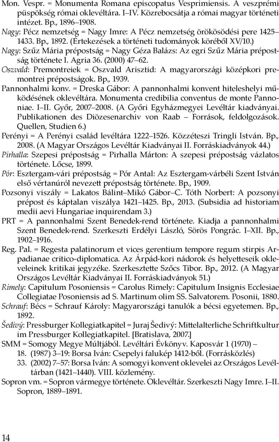 ) Nagy: Szűz Mária prépostság = Nagy Géza Balázs: Az egri Szűz Mária prépostság története I. Agria 36. (2000) 47 62.