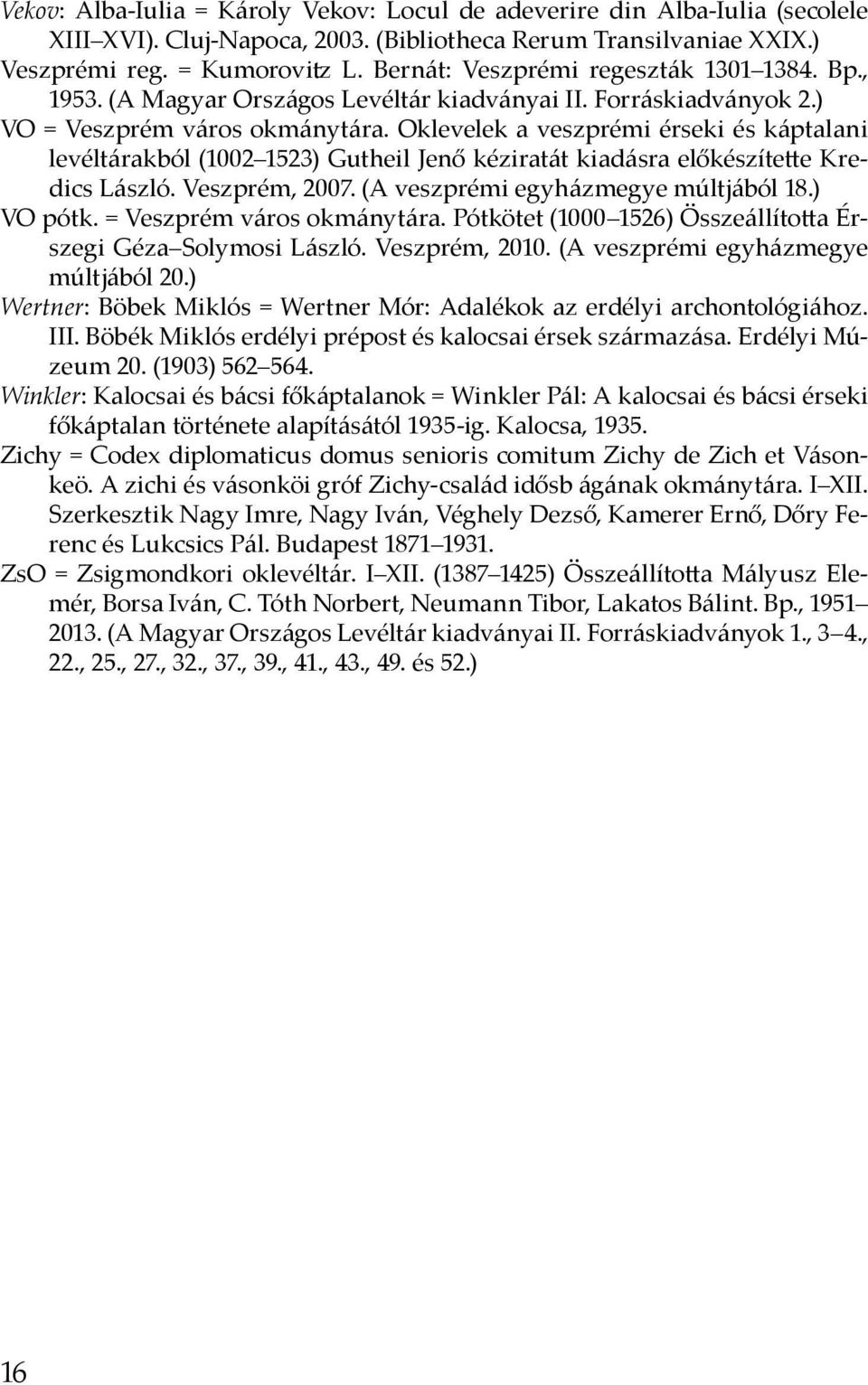 Oklevelek a veszprémi érseki és káptalani levéltárakból (1002 1523) Gutheil Jenő kéziratát kiadásra előkészítette Kredics László. Veszprém, 2007. (A veszprémi egyházmegye múltjából 18.) VO pótk.