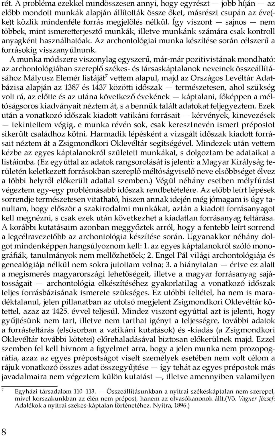 Az archontológiai munka készítése során célszerű a forrásokig visszanyúlnunk.