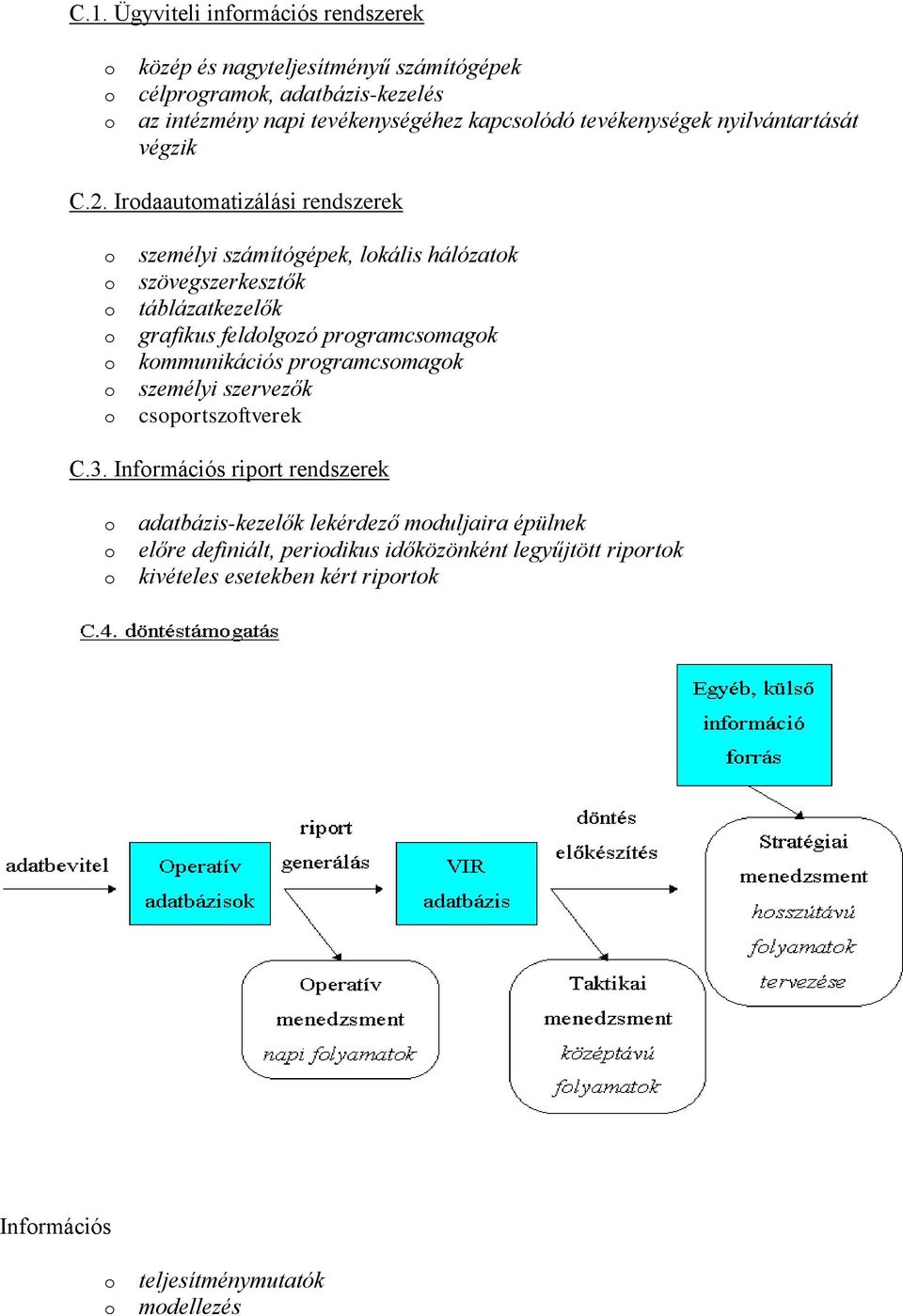 Irdaautmatizálási rendszerek személyi számítógépek, lkális hálózatk szövegszerkesztők táblázatkezelők grafikus feldlgzó prgramcsmagk kmmunikációs