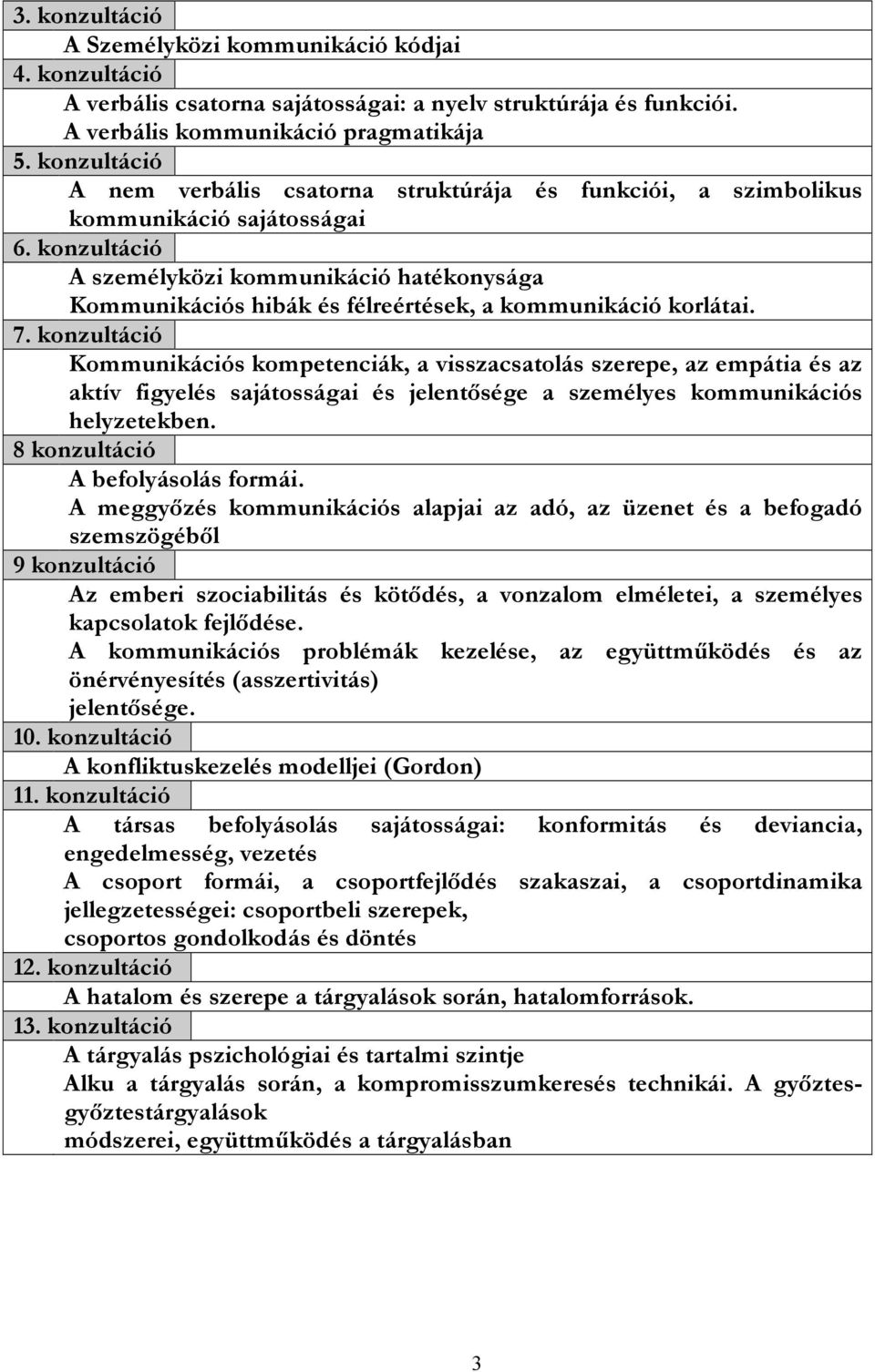 konzultáció A személyközi kommunikáció hatékonysága Kommunikációs hibák és félreértések, a kommunikáció korlátai. 7.