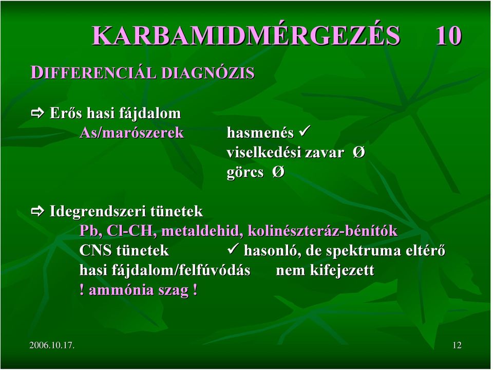 Cl-CH, CH, metaldehid, kolinészter szteráz-bénítók CNS tünetekt hasonló,, de
