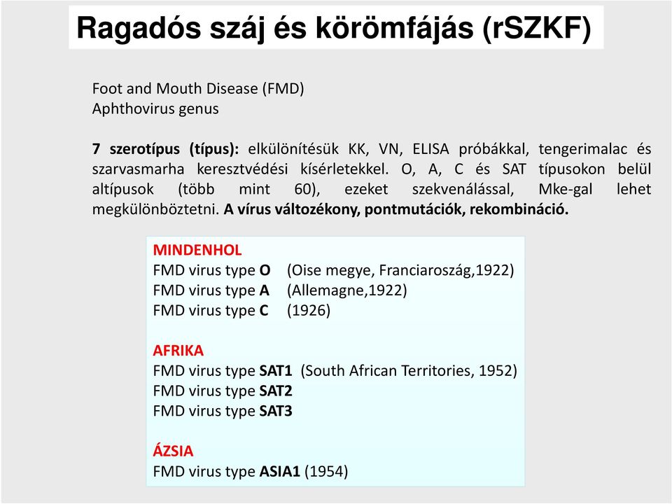 O, A, C és SAT típusokon belül altípusok (több mint 60), ezeket szekvenálással, Mke-gal lehet megkülönböztetni.