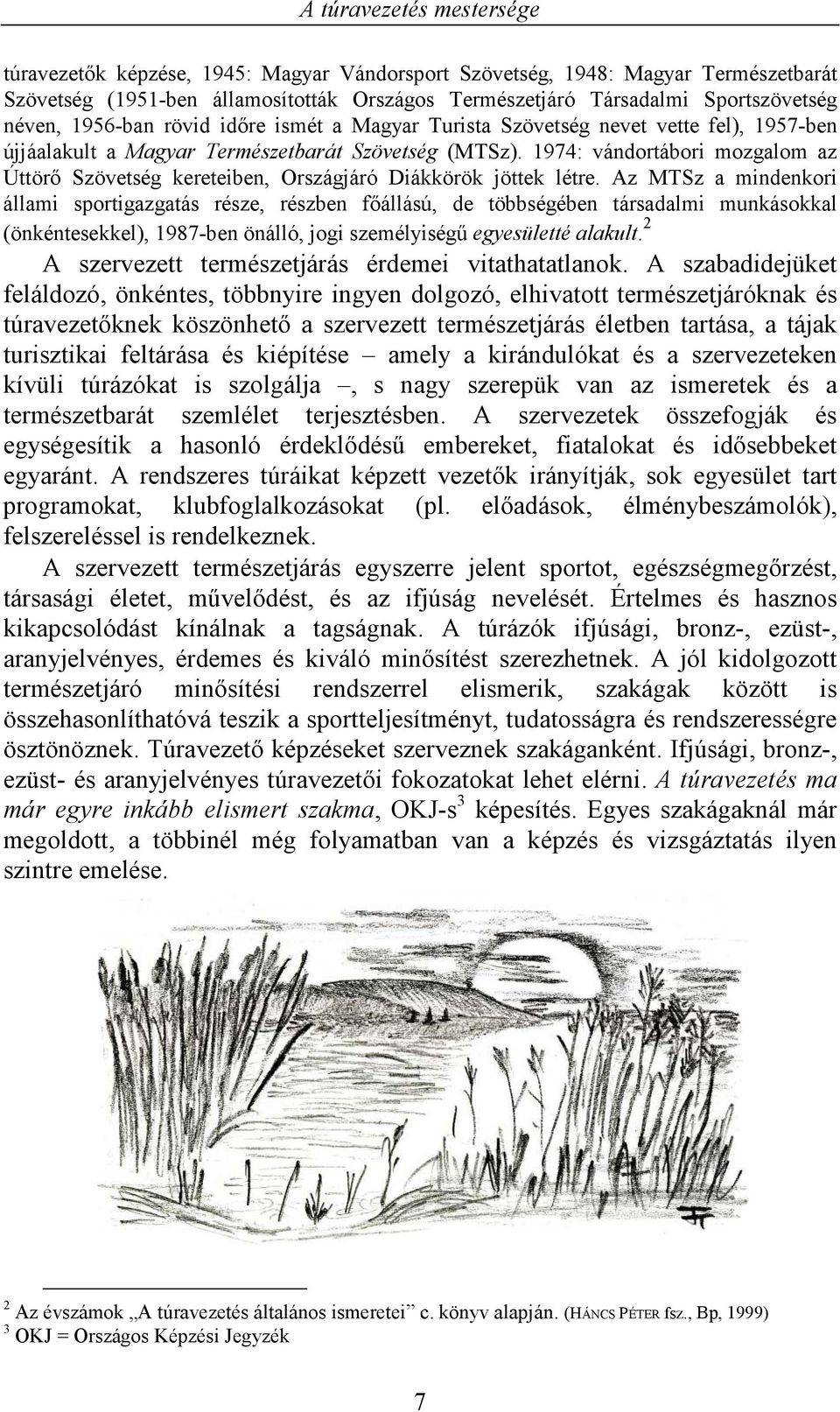 1974: vándortábori mozgalom az Úttörő Szövetség kereteiben, Országjáró Diákkörök jöttek létre.
