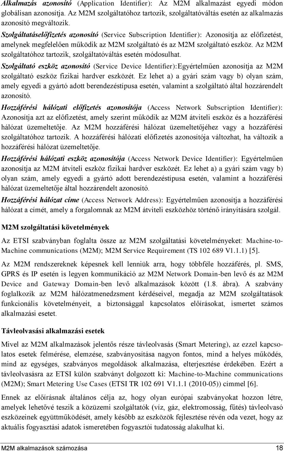 Az M2M szolgáltatóhoz tartozik, szolgáltatóváltás esetén módosulhat.