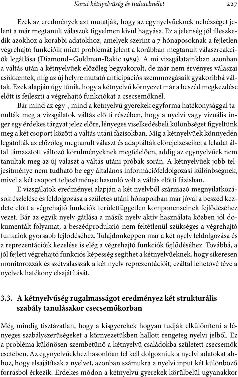 (Diamond Goldman-Rakic 1989).