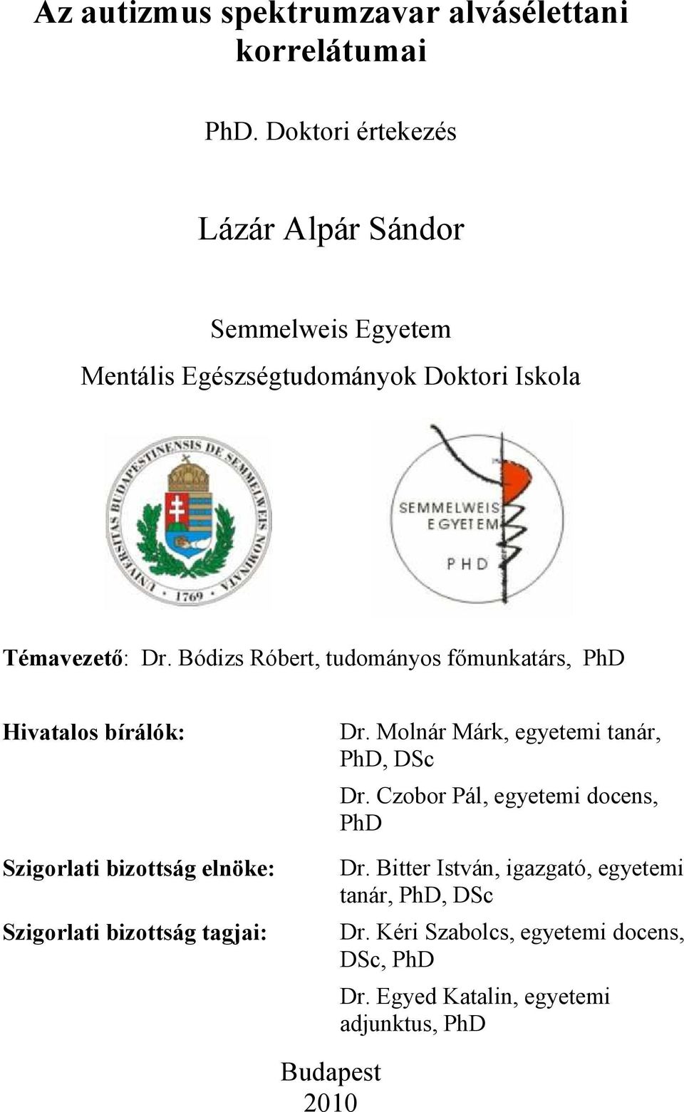 Bódizs Róbert, tudományos főmunkatárs, PhD Hivatalos bírálók: Szigorlati bizottság elnöke: Szigorlati bizottság tagjai: Dr.