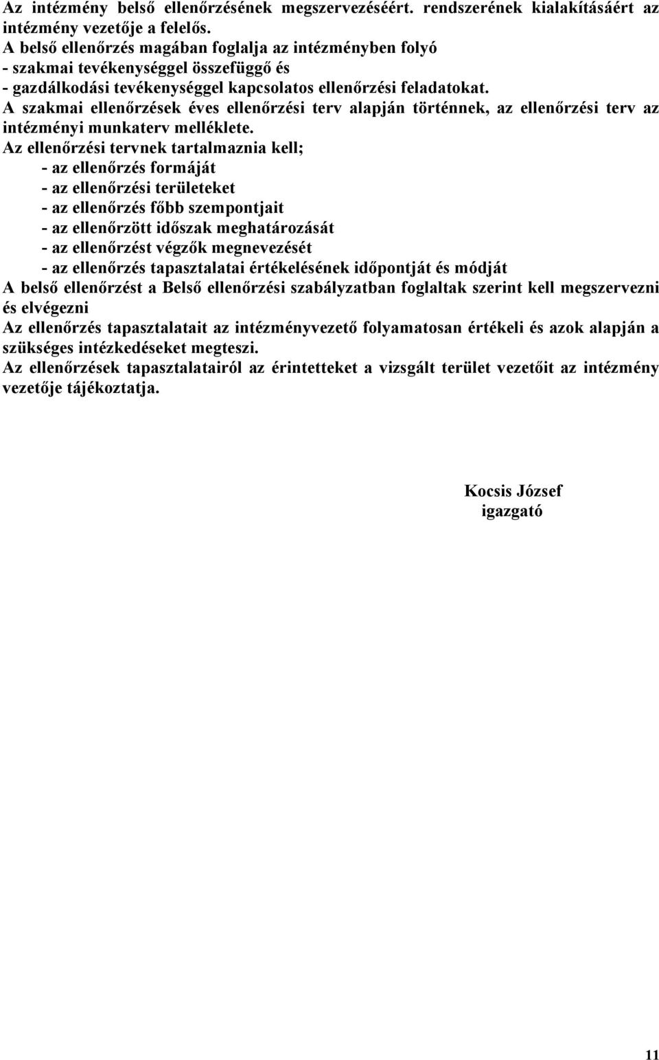 A szakmai ellenőrzések éves ellenőrzési terv alapján történnek, az ellenőrzési terv az intézményi munkaterv melléklete.