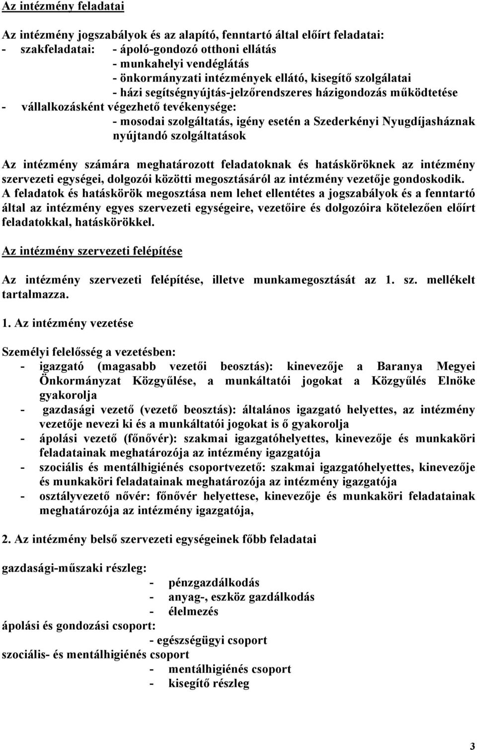 Nyugdíjasháznak nyújtandó szolgáltatások Az intézmény számára meghatározott feladatoknak és hatásköröknek az intézmény szervezeti egységei, dolgozói közötti megosztásáról az intézmény vezetője