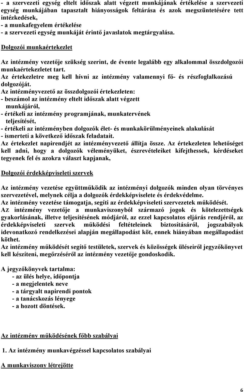 Dolgozói munkaértekezlet Az intézmény vezetője szükség szerint, de évente legalább egy alkalommal összdolgozói munkaértekezletet tart.