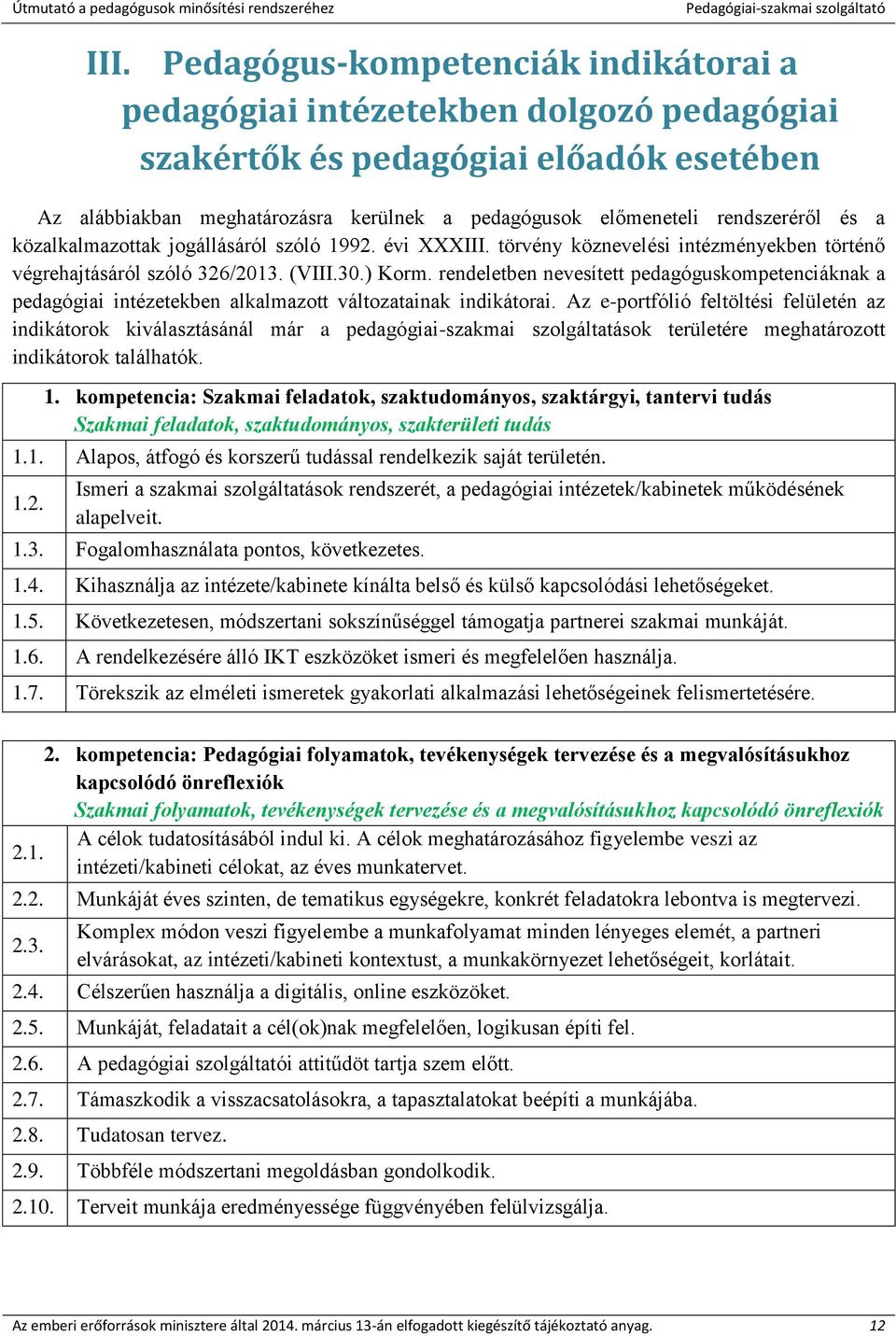 rendeletben nevesített pedagóguskompetenciáknak a pedagógiai intézetekben alkalmazott változatainak indikátorai.