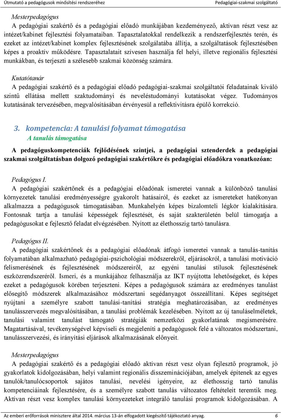 Tapasztalatait szívesen használja fel helyi, illetve regionális fejlesztési munkákban, és terjeszti a szélesebb szakmai közönség számára.