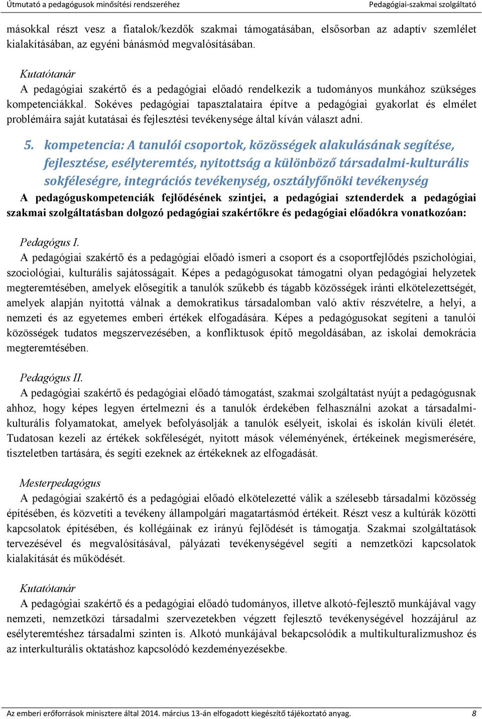 Sokéves pedagógiai tapasztalataira építve a pedagógiai gyakorlat és elmélet problémáira saját kutatásai és fejlesztési tevékenysége által kíván választ adni. 5.