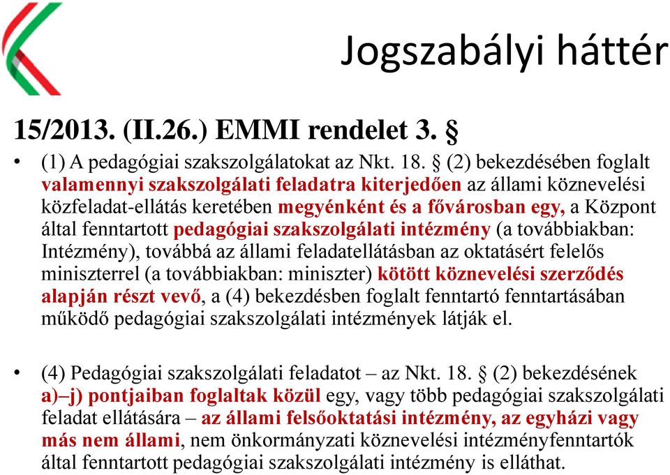 szakszolgálati intézmény (a továbbiakban: Intézmény), továbbá az állami feladatellátásban az oktatásért felelős miniszterrel (a továbbiakban: miniszter) kötött köznevelési szerződés alapján részt