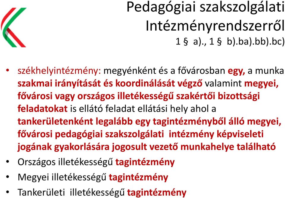 illetékességű szakértői bizottsági feladatokat is ellátó feladat ellátási hely ahol a tankerületenként legalább egy tagintézményből álló megyei,