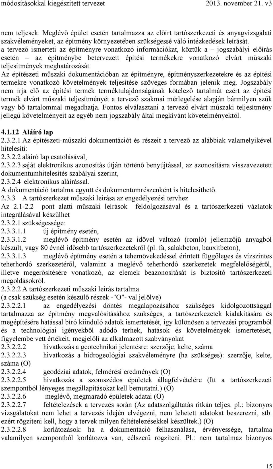 Az építészeti műszaki dokumentációban az építményre, építményszerkezetekre és az építési termékre vonatkozó követelmények teljesítése szöveges formában jelenik meg.