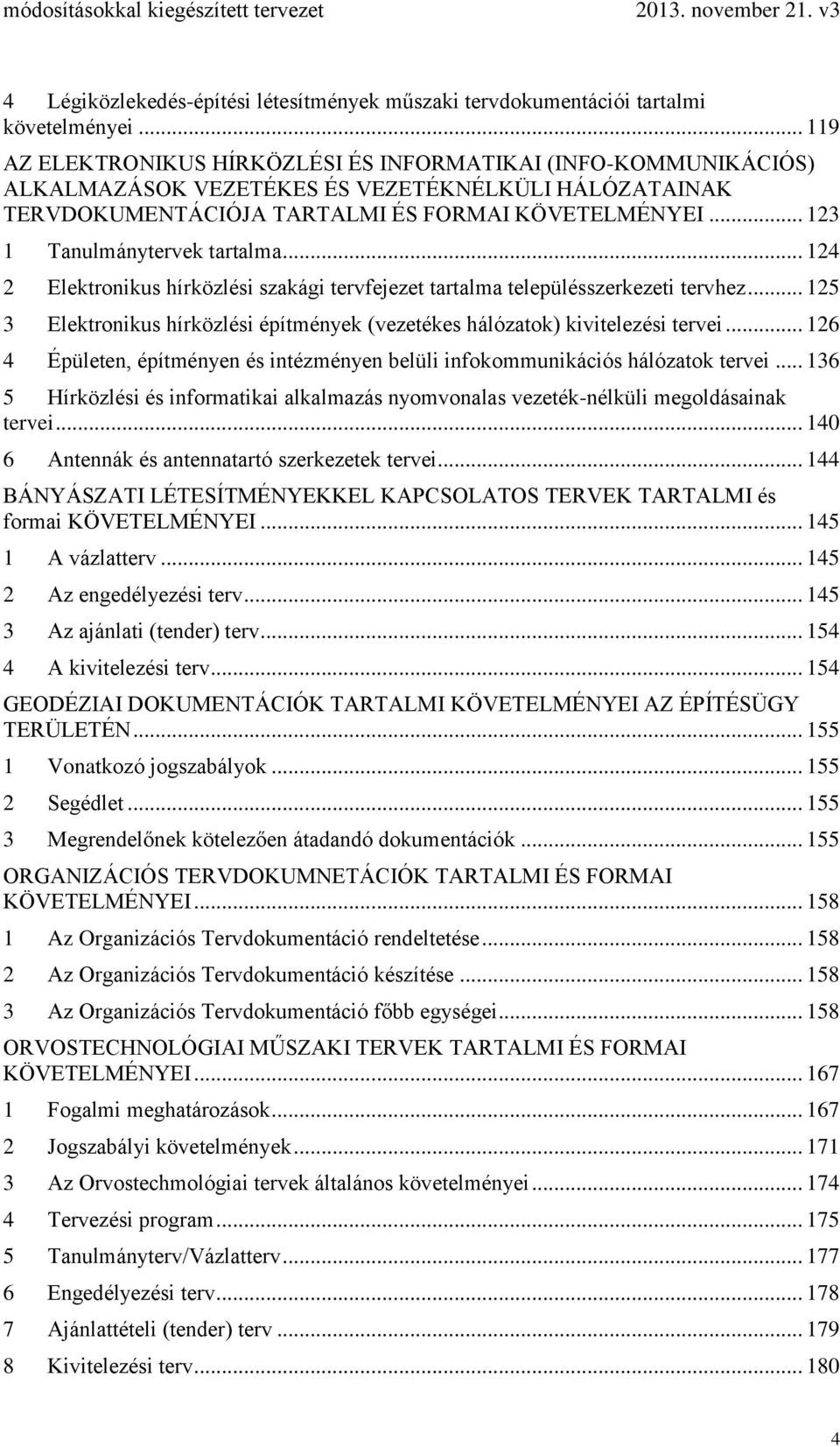 .. 123 1 Tanulmánytervek tartalma... 124 2 Elektronikus hírközlési szakági tervfejezet tartalma településszerkezeti tervhez.