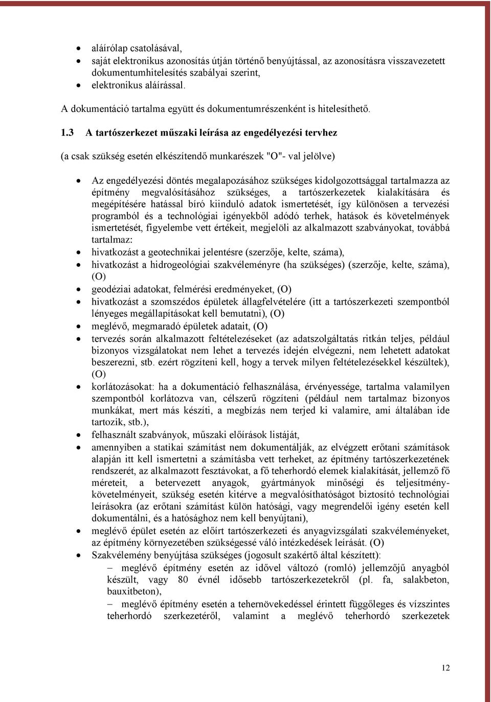 3 A tartószerkezet műszaki leírása az engedélyezési tervhez (a csak szükség esetén elkészítendő munkarészek "O"- val jelölve) Az engedélyezési döntés megalapozásához szükséges kidolgozottsággal