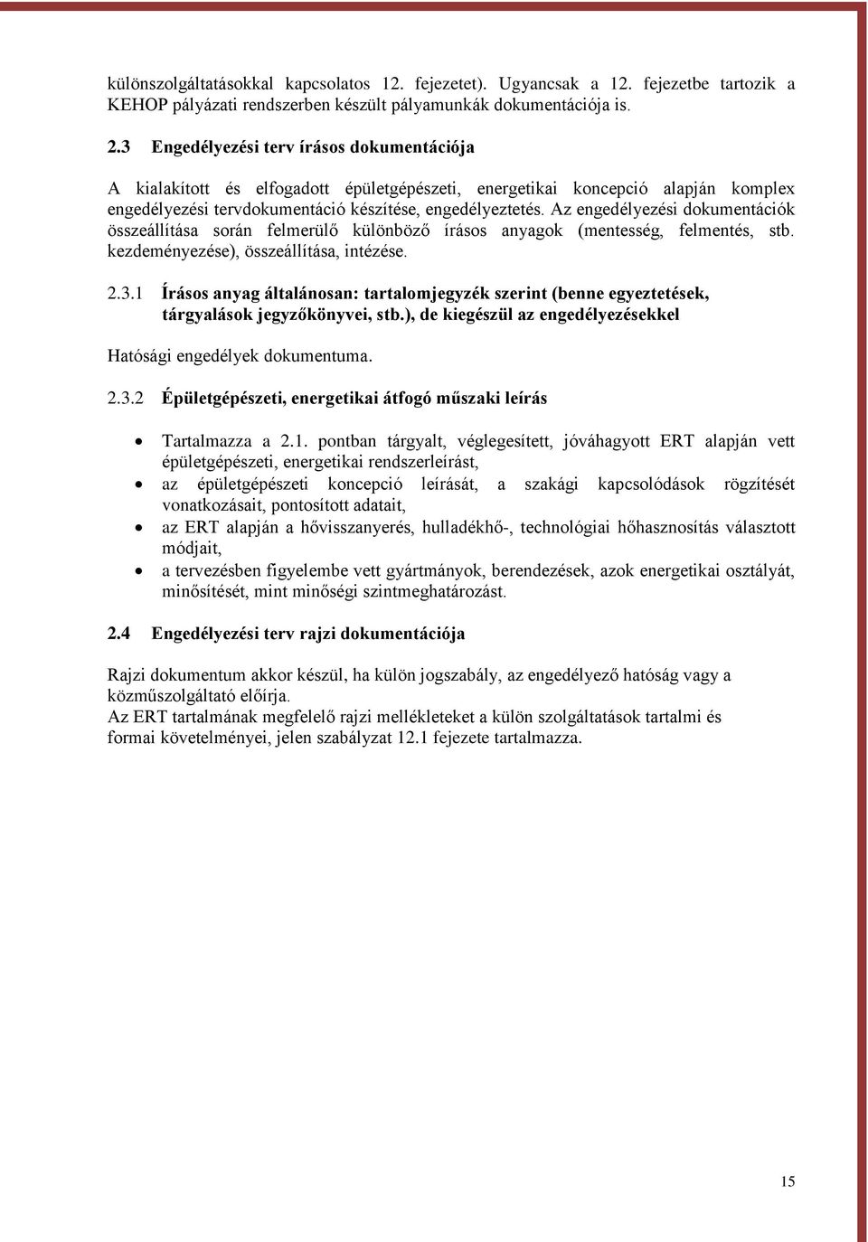 Az engedélyezési dokumentációk összeállítása során felmerülő különböző írásos anyagok (mentesség, felmentés, stb. kezdeményezése), összeállítása, intézése. 2.3.