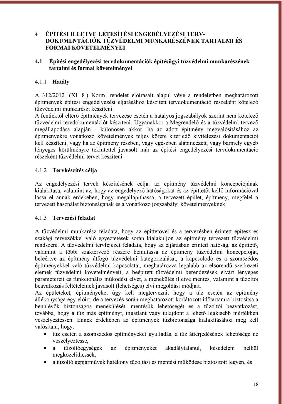 rendelet előírásait alapul véve a rendeletben meghatározott építmények építési engedélyezési eljárásához készített tervdokumentáció részeként kötelező tűzvédelmi munkarészt készíteni.