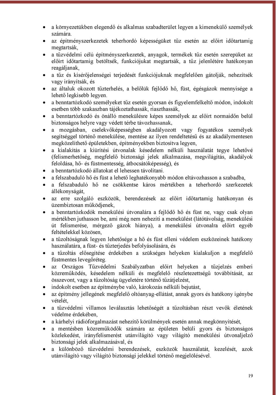 betöltsék, funkciójukat megtartsák, a tűz jelenlétére hatékonyan reagáljanak, a tűz és kísérőjelenségei terjedését funkciójuknak megfelelően gátolják, nehezítsék vagy irányítsák, és az általuk