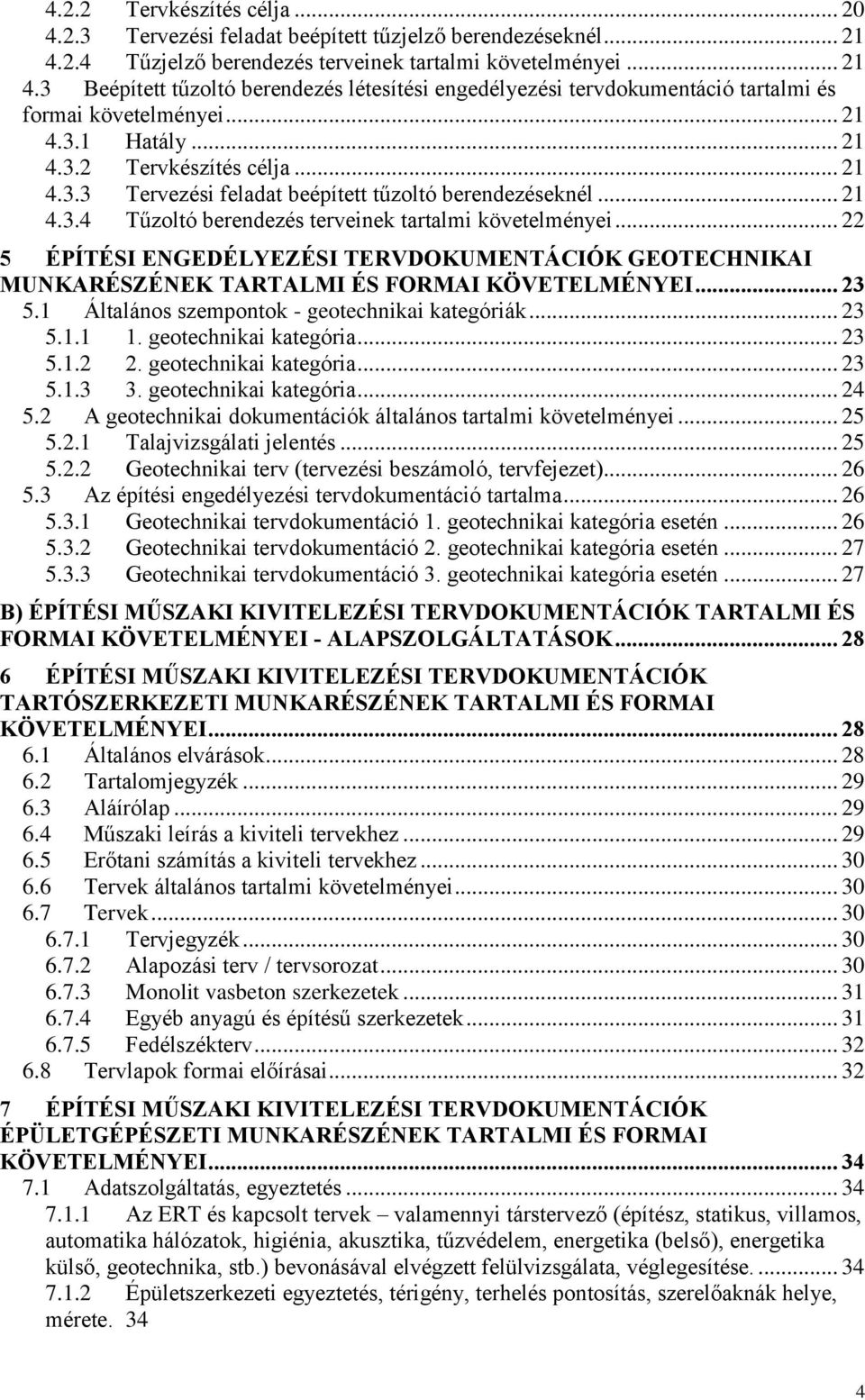 .. 21 4.3.3 Tervezési feladat beépített tűzoltó berendezéseknél... 21 4.3.4 Tűzoltó berendezés terveinek tartalmi követelményei.