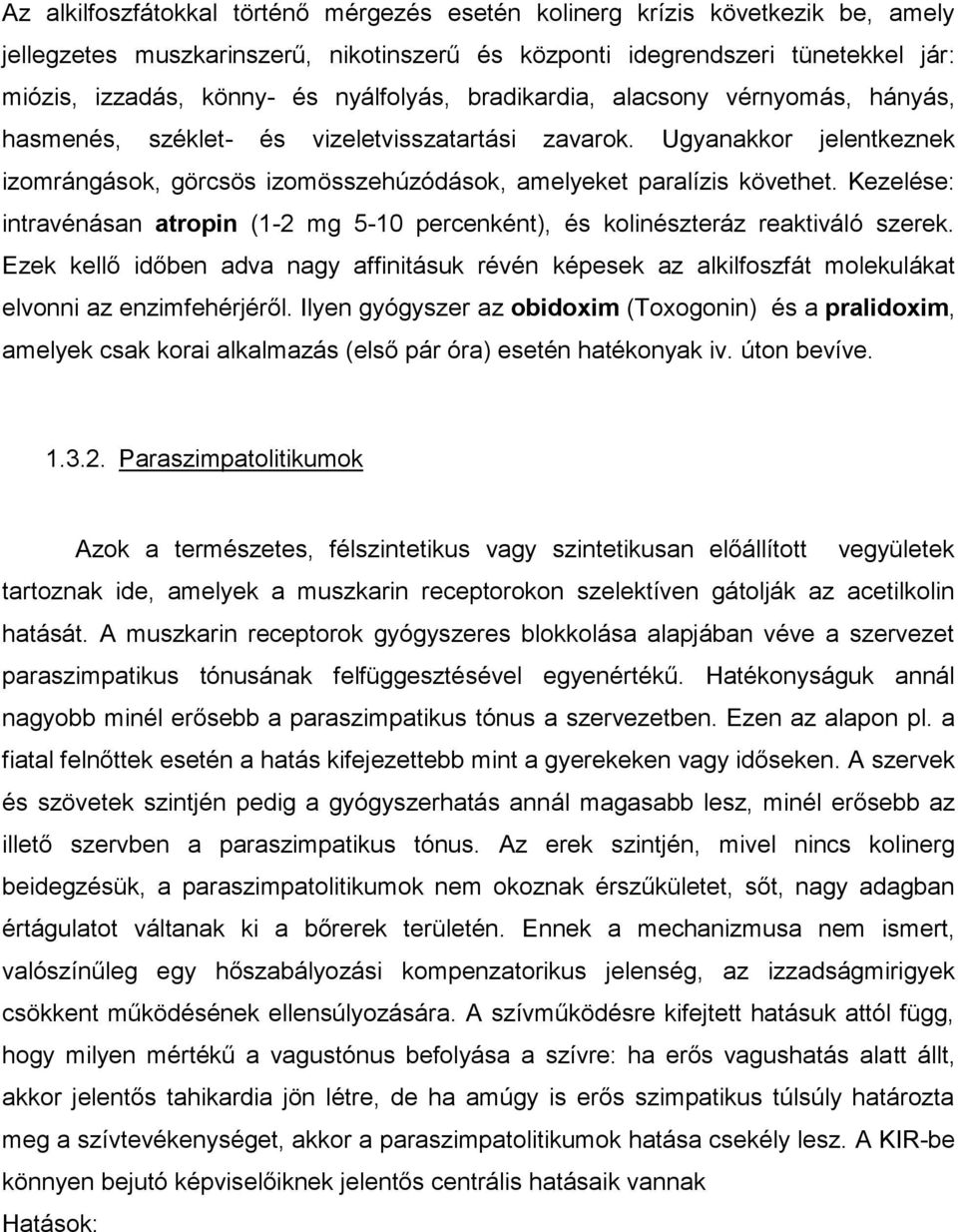 Kezelése: intravénásan atropin (1-2 mg 5-10 percenként), és kolinészteráz reaktiváló szerek.
