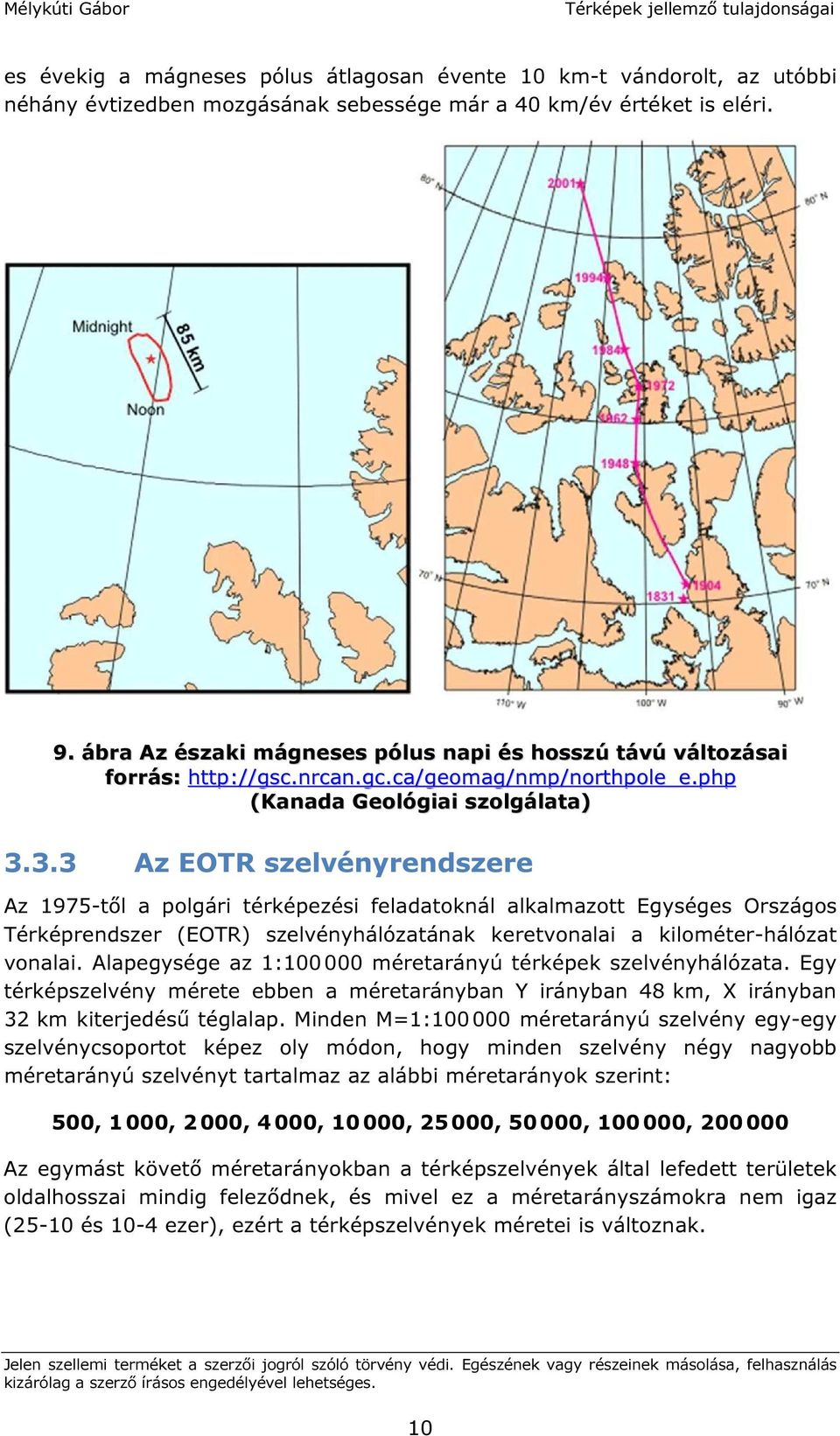3.3 Az EOTR szelvényrendszere Az 1975-től a polgári térképezési feladatoknál alkalmazott Egységes Országos Térképrendszer (EOTR) szelvényhálózatának keretvonalai a kilométer-hálózat vonalai.