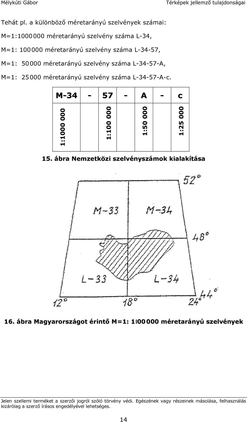 méretarányú szelvény száma L-34-57, M=1: 50000 méretarányú szelvény száma L-34-57-A, M=1: 25000