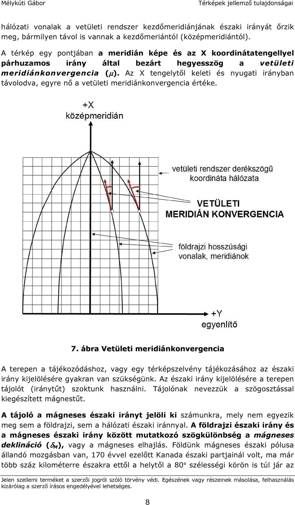 Az X tengelytől keleti és nyugati irányban távolodva, egyre nő a vetületi meridiánkonvergencia értéke. 7.