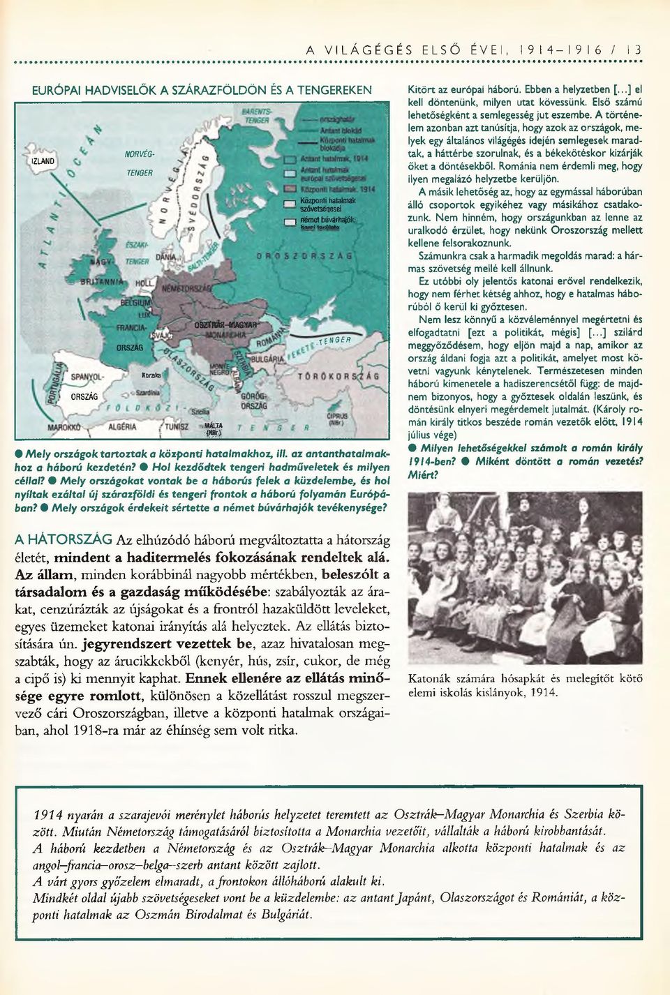 0 Hol kezdődtek tengeri hadműveletek és milyen céllal? 9 Mely országokat vontak be a háborús felek a küzdelembe, és hol nyíltak ezáltal új szárazföldi és tengeri frontok a háború folyamán Európában?