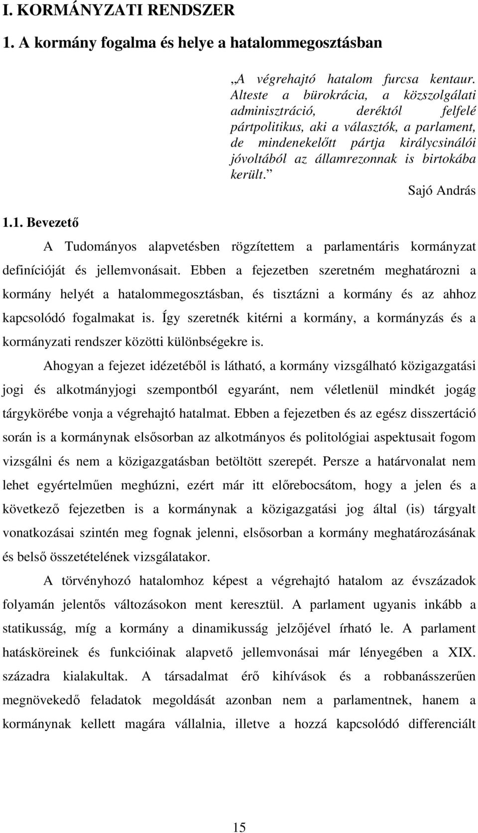 került. Sajó András A Tudományos alapvetésben rögzítettem a parlamentáris kormányzat definícióját és jellemvonásait.